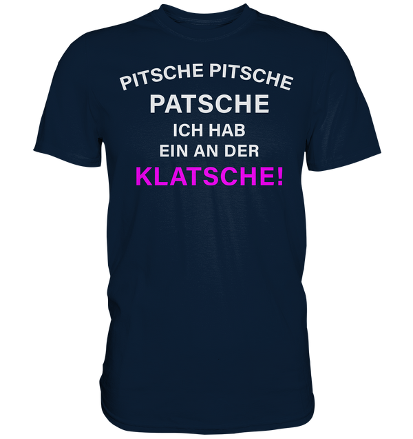 Pitsche Pitsche Patsche - Premium Shirt