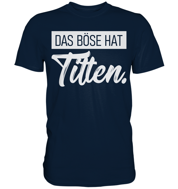 Das Böse hat Titten. - Premium Shirt
