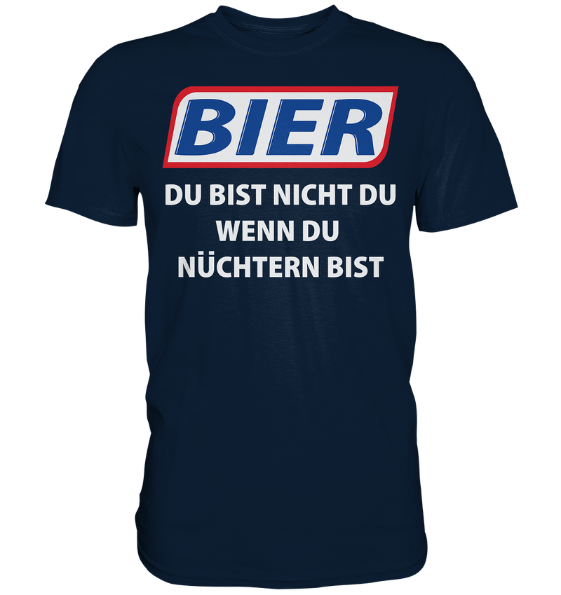 Bier - Du bist nicht du  - Premium Shirt