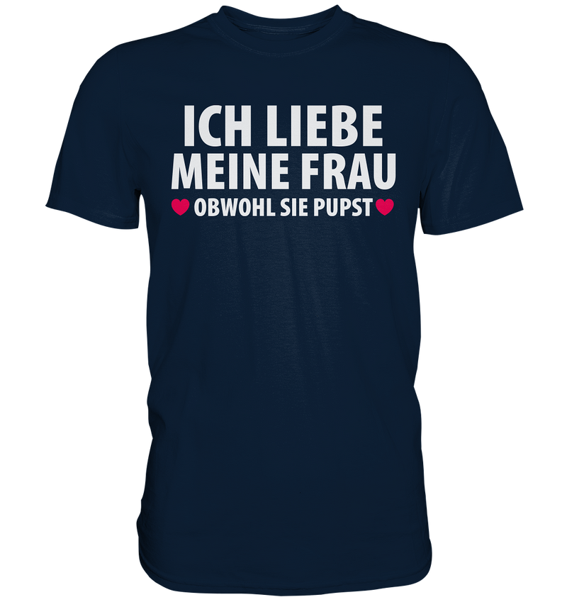 Ich liebe meine Frau, obwohl sie pupst - Premium Shirt