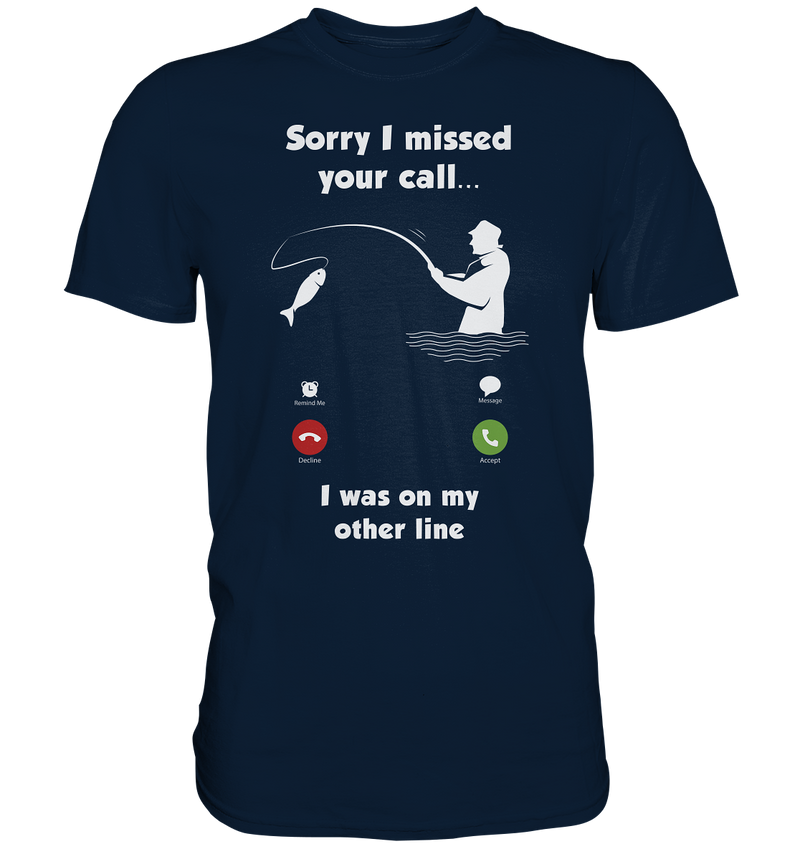 Sorry i missed your call i was on my other line - Premium Shirt