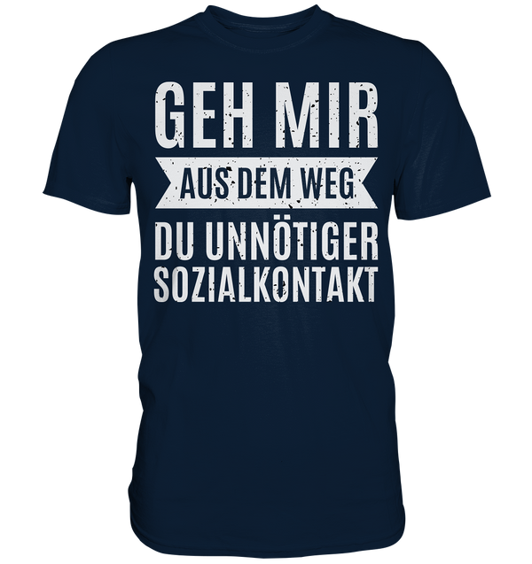 Geh mir aus dem Weg du unnötiger Sozial Kontakt - Premium Shirt