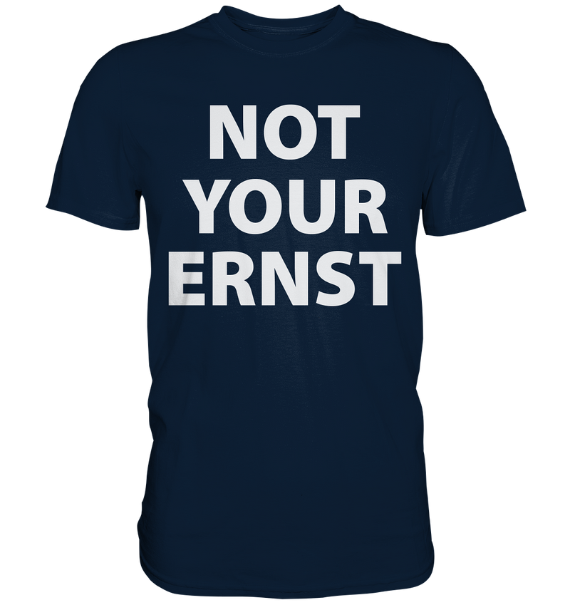 Not Your Ernst - Premium Shirt