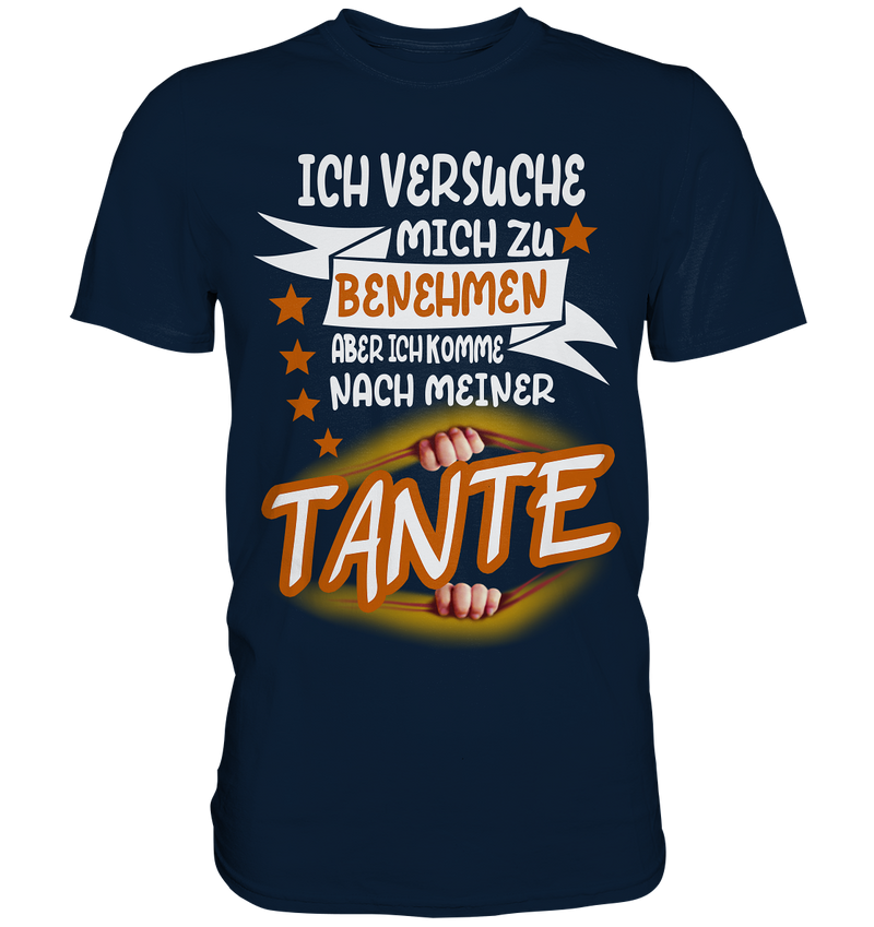 Ich versuch mich zu benehmen aber ich komm nach meiner Tante - Premium Shirt