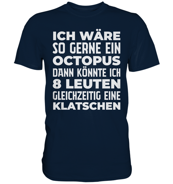 Ich wäre so gern ein Oktopus - Premium Shirt