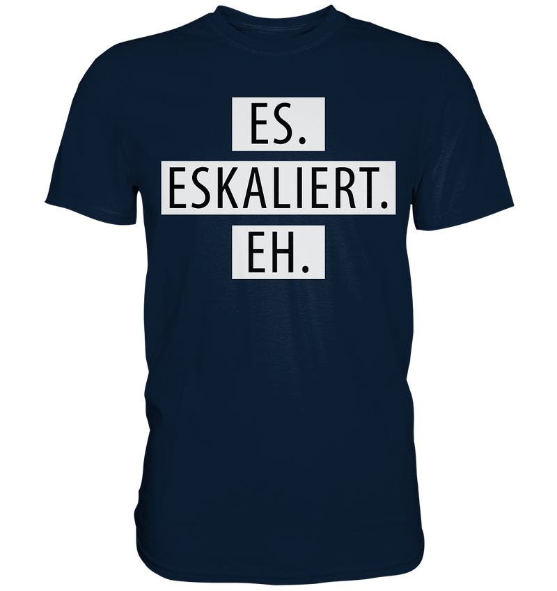 Es. Eskaliert. Eh. - Premium Shirt