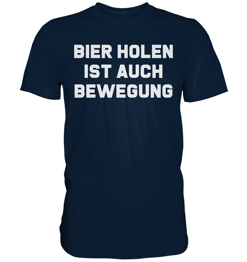 Bier holen ist auch bewegung - Premium Shirt