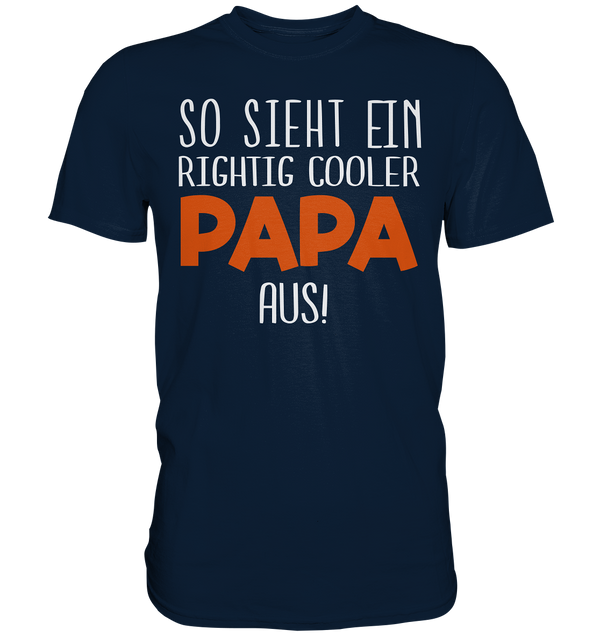 So sieht ein richtig cooler Papa aus - Premium Shirt