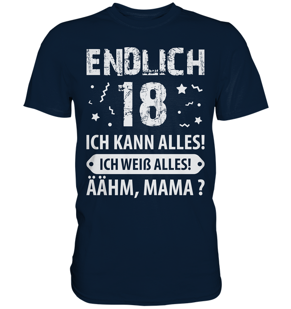 Endlich 18 Ich kann alles ich weiß alles Ähhmm Mama - Premium Shirt