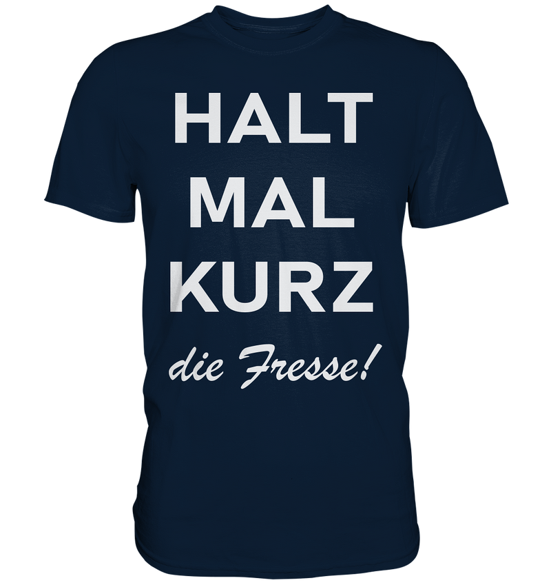 Halt mal kurz die Fresse - Premium Shirt