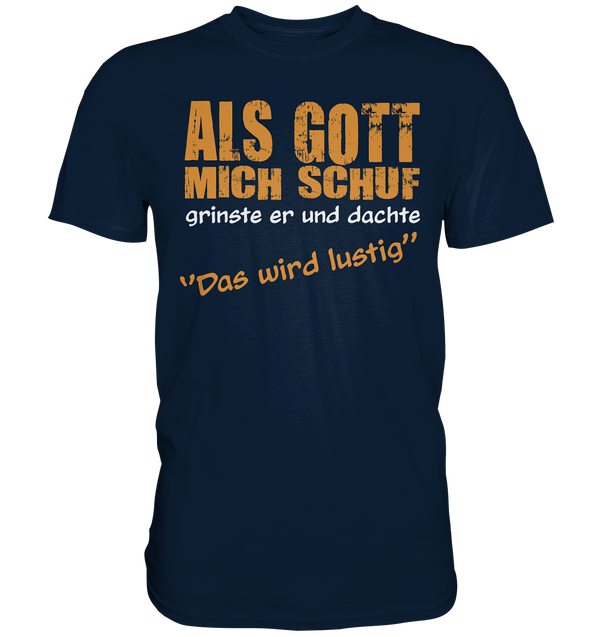 Als Gott mich schuf - Premium Shirt