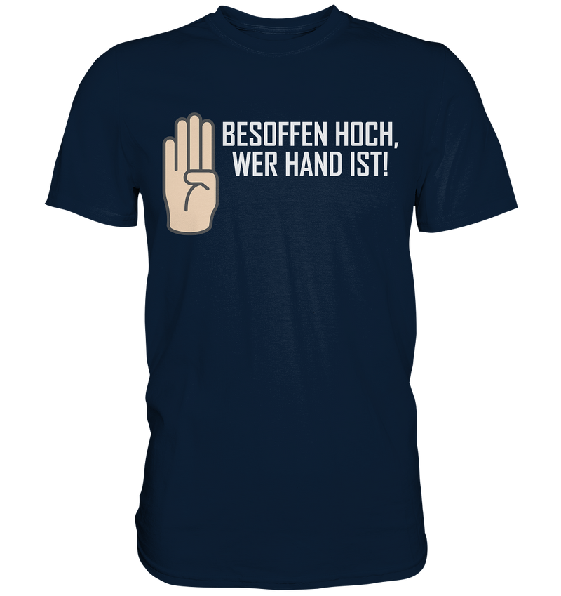 Besoffen hoch wer Hand ist - Premium Shirt