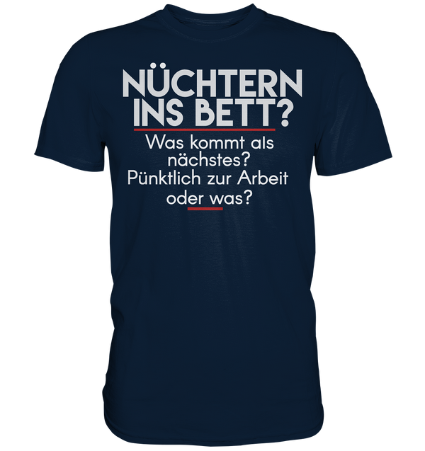 Nüchtern ins Bett was kommt als Nächstes - Premium Shirt