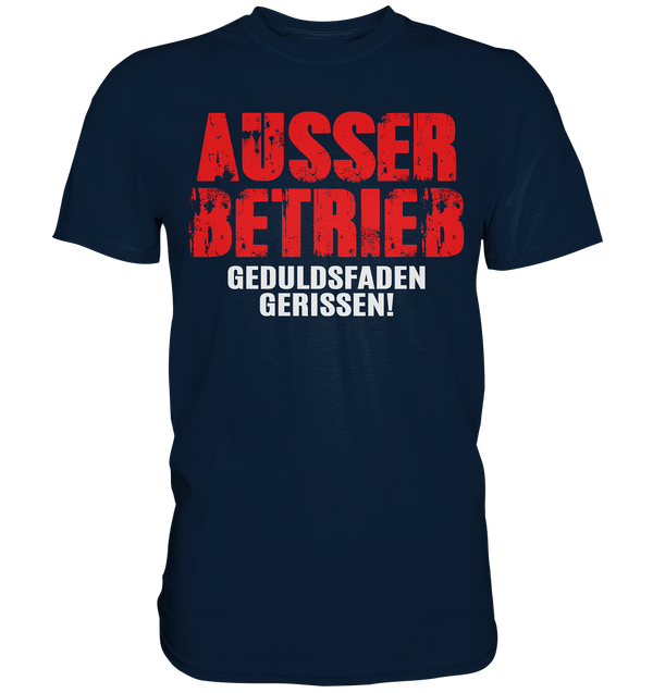 Ausser Betrieb Geduldsfaden gerissen! - Premium Shirt