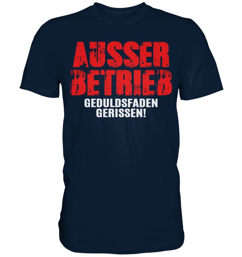 Ausser Betrieb Geduldsfaden gerissen! - Premium Shirt