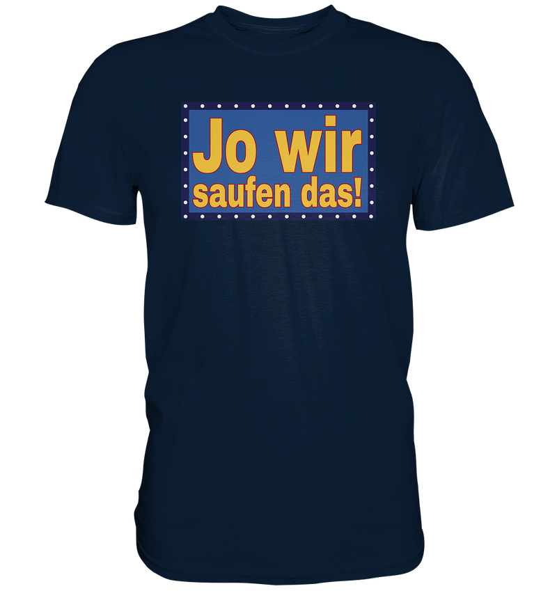 Jo wir saufen das! - Premium Shirt