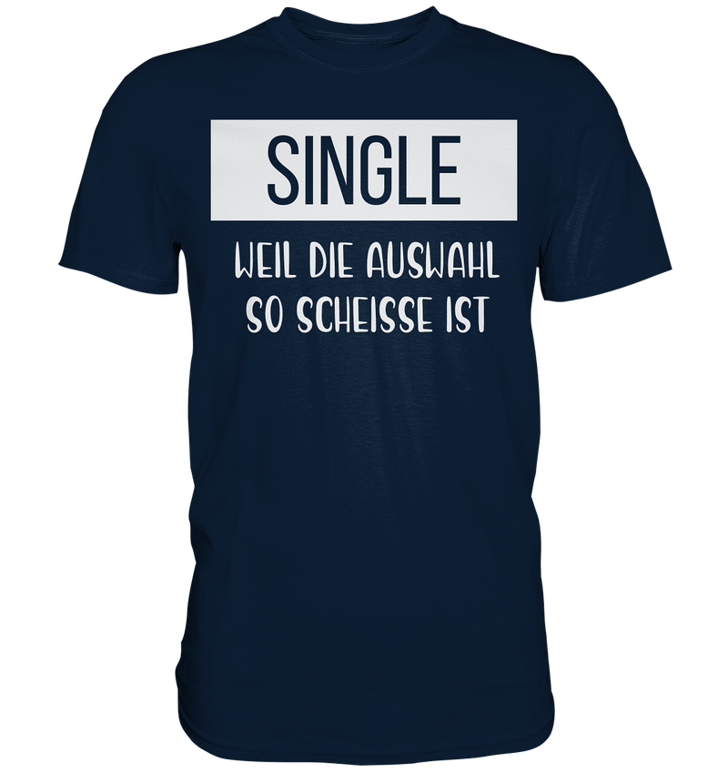 Single Weil Die Auswahl So Scheisse Ist - Premium Shirt