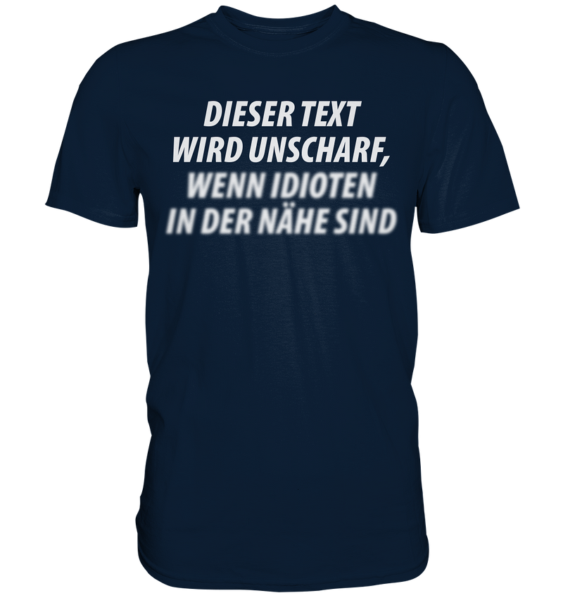 Dieser Text wird unscharf, wenn Idioten in der Nähe sind - Premium Shirt