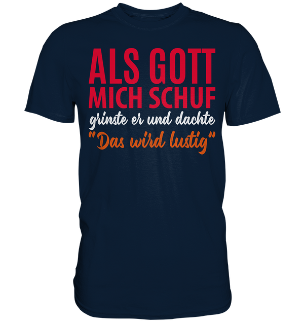 Als Gott mich schuf - Premium Shirt