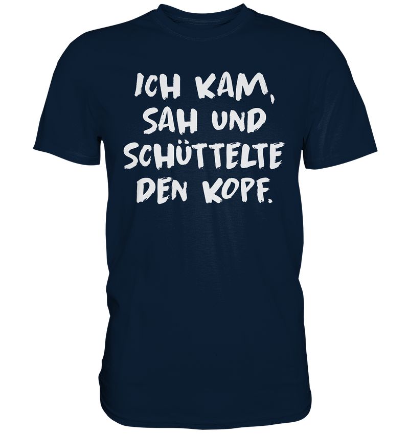 Ich kam, sah und schüttelte den Kopf - Premium Shirt