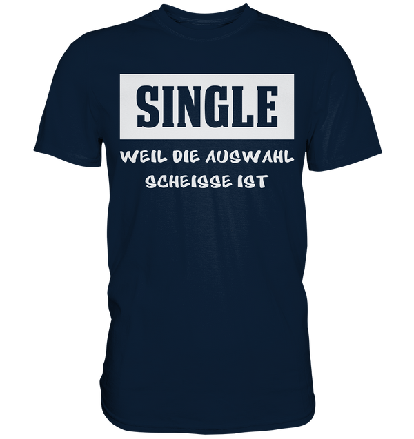 Single - Weil die Auswahl so scheisse ist - Premium Shirt