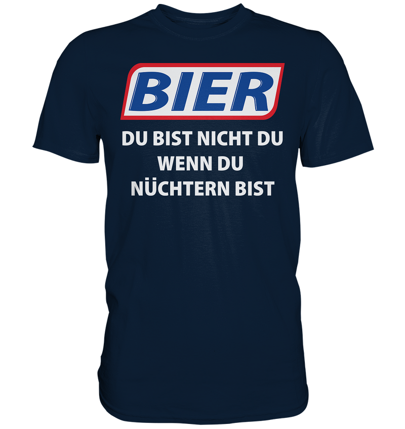 Bier - Du bist nicht du wenn du nüchtern bist - Premium Shirt