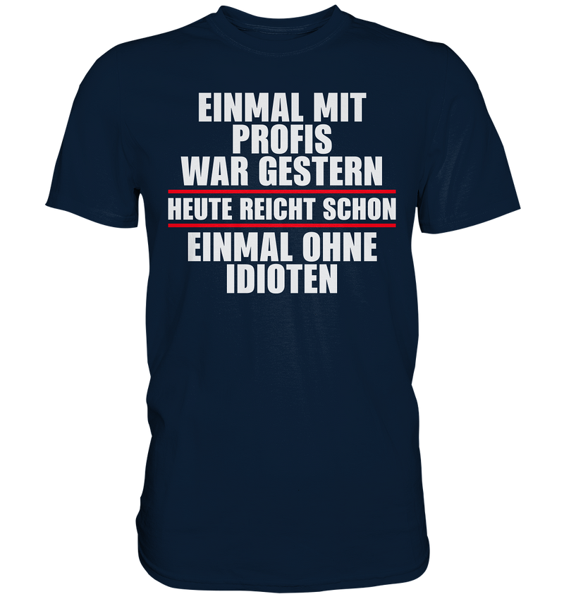 Einmal mit Profis war gestern - Premium Shirt