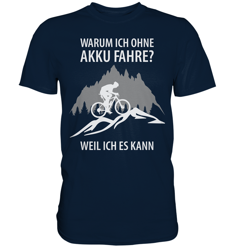 Warum ich ohne Akku fahre? Weil ich es kann! - Premium Shirt