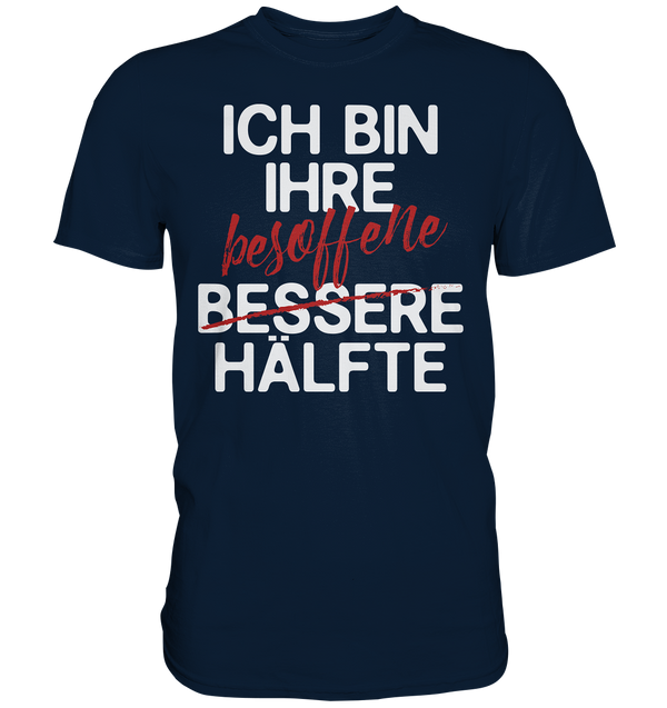 Ich bin ihre besoffene Hälfte - Premium Shirt