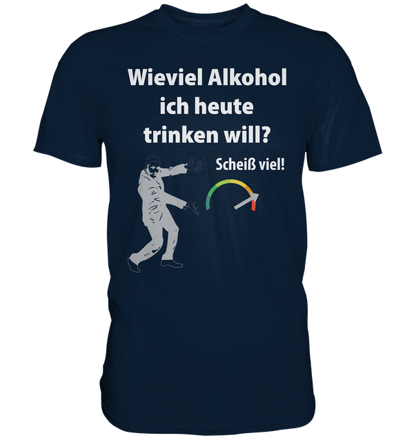 Wieviel Alkohol ich heute trinken will? - Premium Shirt