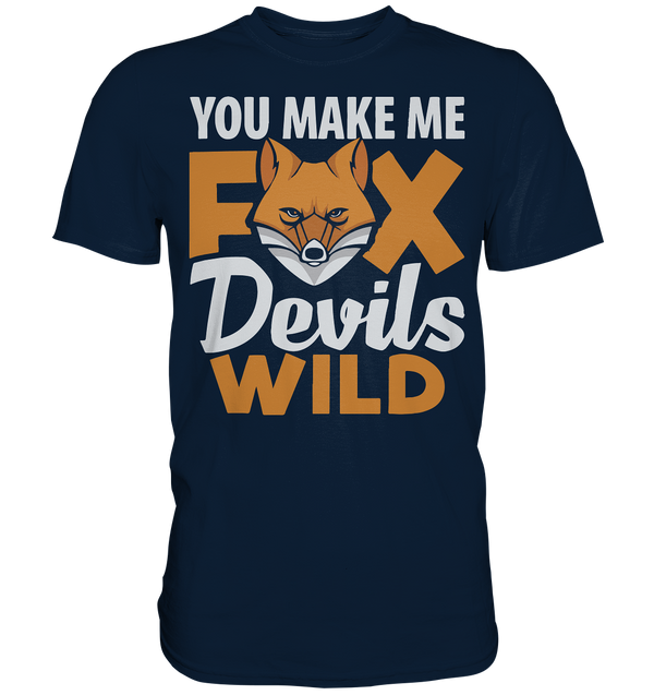 You make me FoxDevilsWild - Premium Shirt