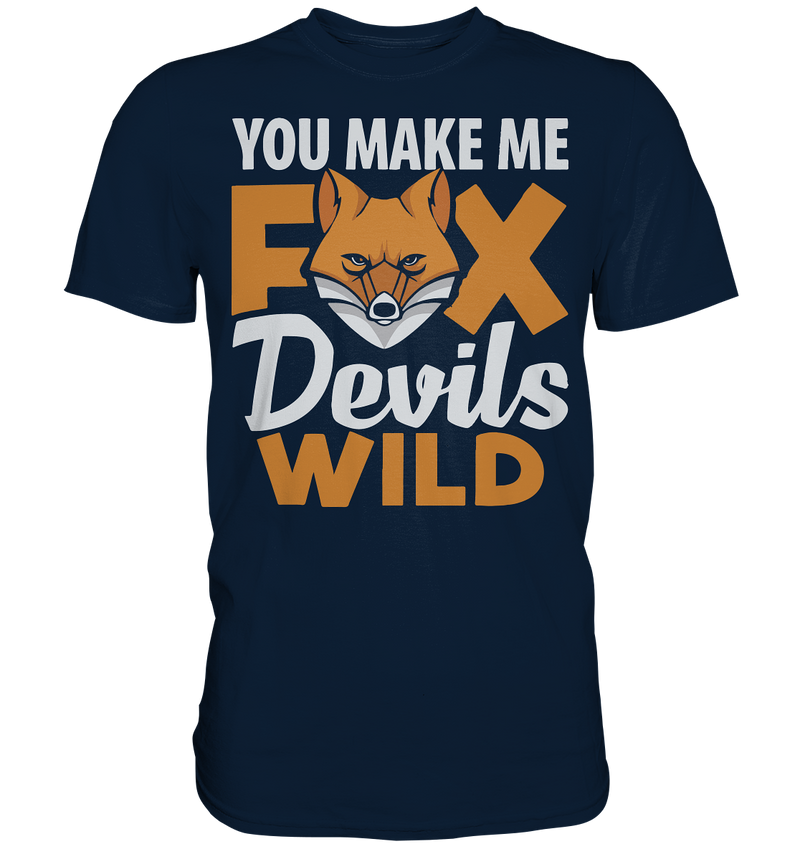 You make me FoxDevilsWild - Premium Shirt