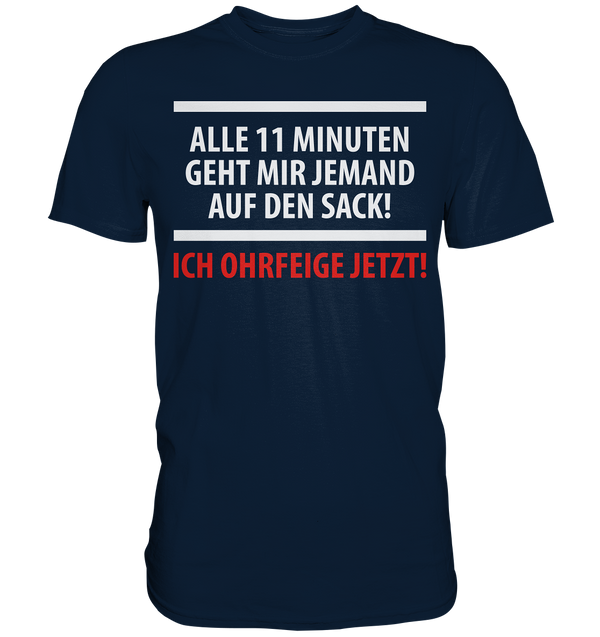 Alle 11 Minuten geht mir jemand auf den Sack! Ich Ohrfeige jetzt! - Premium Shirt