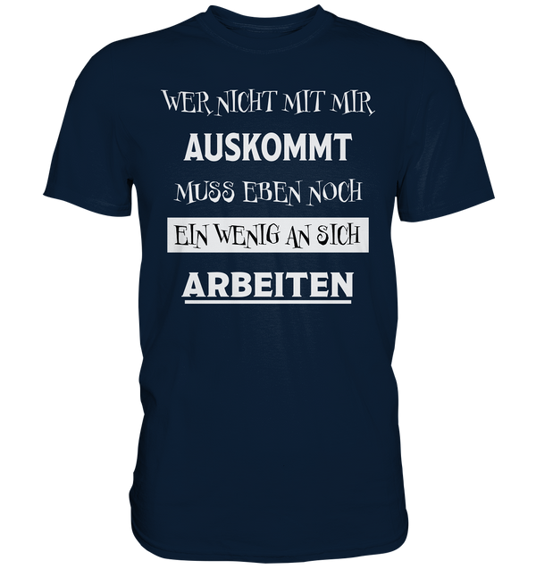 Wer nicht mit mir auskommt - Premium Shirt