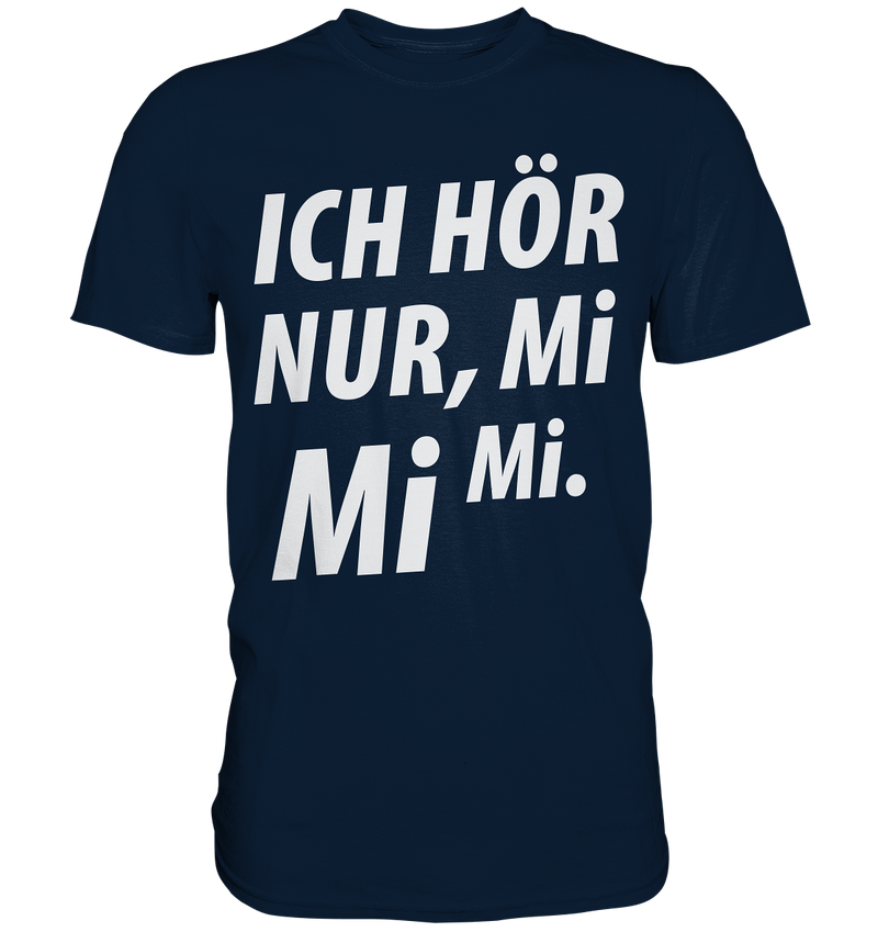 Ich hör nur, Mi Mi Mi - Premium Shirt