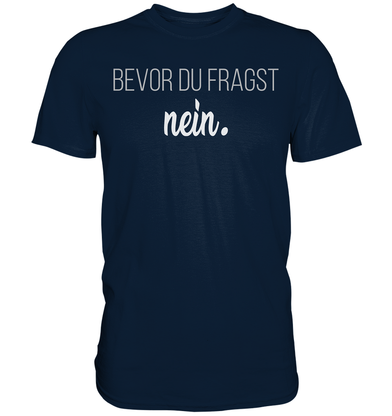 Bevor du fragst, nein - Premium Shirt