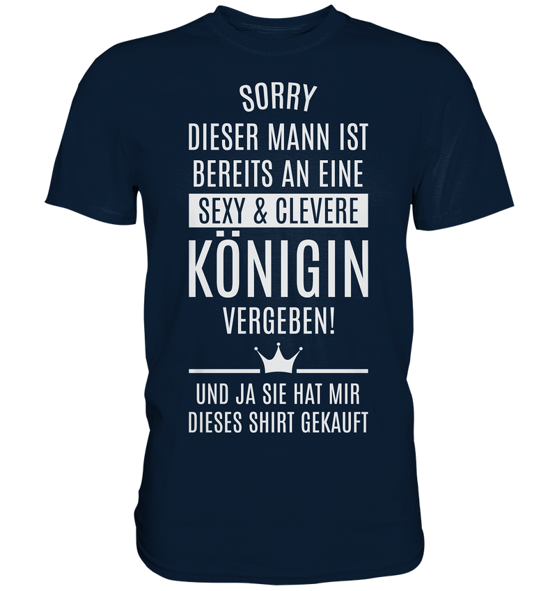 Sorry dieser Mann ist bereits an eine sexy & clevere Königin vergeben - Premium Shirt