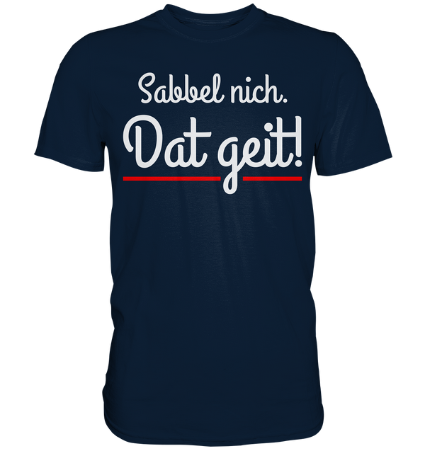 Sabbel nicht. Dat geit! - Premium Shirt