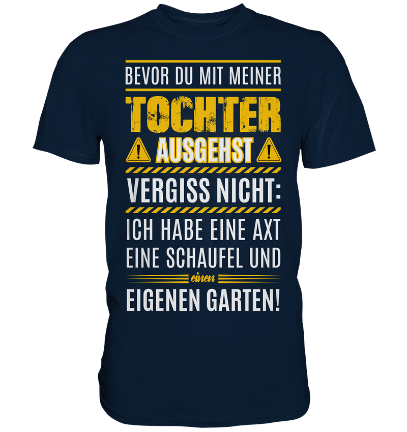 Bevor du mit meiner Tochter ausgehst vergiss nicht: - Premium Shirt