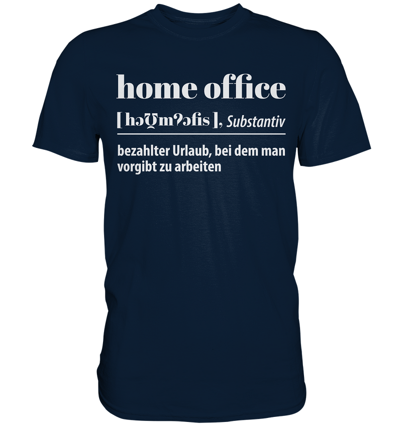 Homeoffice: Bezahlter Urlaub bei dem man vorgibt zu arbeiten - Premium Shirt