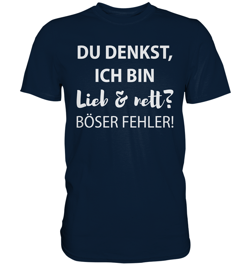 Du denkst ich bin lieb & nett? Böser Fehler - Premium Shirt