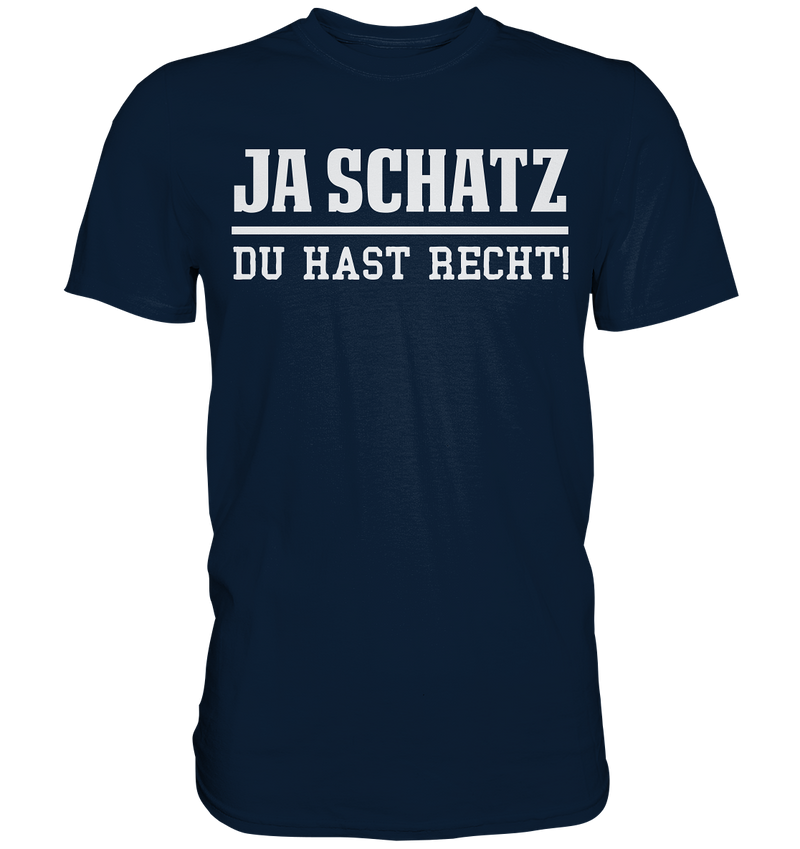 Ja Schatz du hast Recht! - Premium Shirt