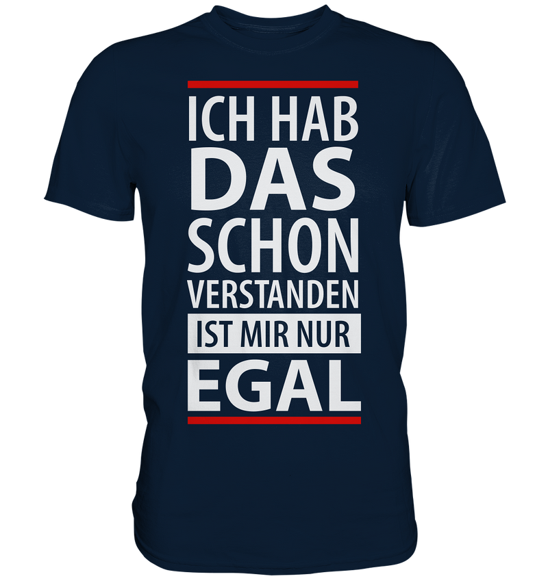 Ich hab das schon verstanden es ist mir nur egal - Premium Shirt