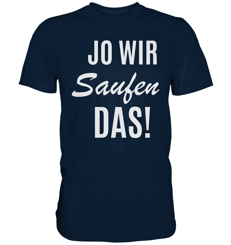 Jo wir saufen das! - Premium Shirt