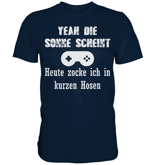 Yeah die Sonne scheint. Heute zocke ich in kurzen Hosen - Premium Shirt