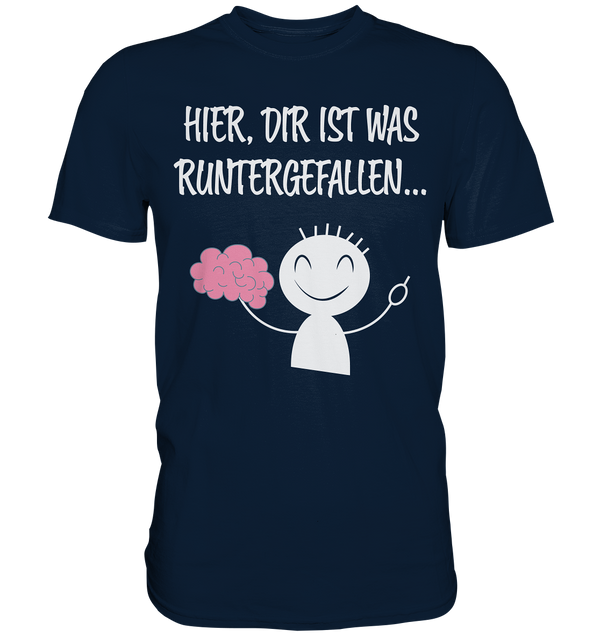 Hier, dir ist etwas runtergefallen - Premium Shirt