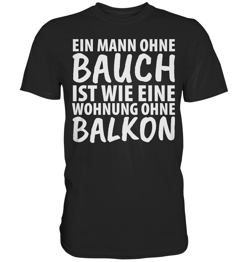 Ein Mann ohne Bauch - Premium Shirt