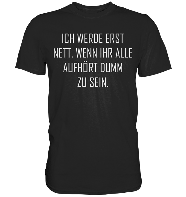 Ich werde erst nett - Premium Shirt