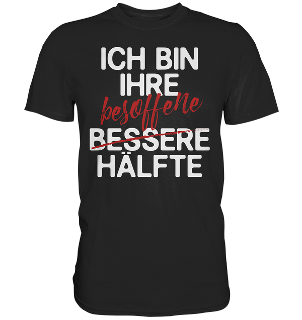 Ich bin ihre besoffene Hälfte - Premium Shirt