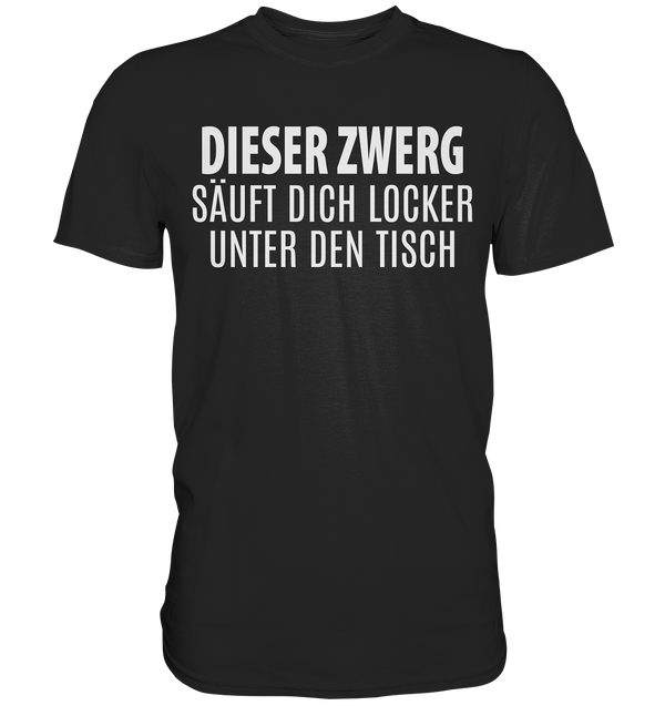 Dieser Zwerg säuft dich locker unter den Tisch - Premium Shirt